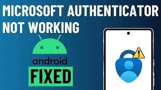 Fixed Microsoft Authenticator Not Working on Android