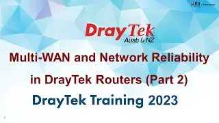 DrayTek Online Workshop Part 3 - Multi-WAN and Network Reliability P2