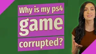 Why is my ps4 game corrupted?