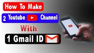 How To Make Two Youtube Channels With One Gmail Id