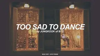 Too Sad to Dance | Jungkook (BTS - 방탄소년단) Lyrics