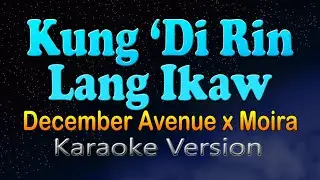 KUNG 'DI RIN LANG IKAW - December Avenue x Moira  (HD Karaoke)