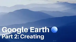 Google Earth, Part 2: Creating