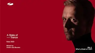 A State Of Trance, Ibiza 2023 - Mix 3: Whos Afraid Of 138?! (Mixed by Armin van Buuren) [Full Mix]