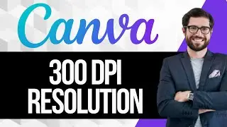 How to Get 300 dpi Resolution Images using Canva
