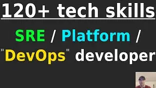 120+ Skills I Use in an SRE / Platform / DevOps Developer Position