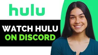 How to Watch Hulu on Discord - Full Guide