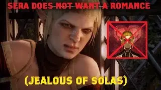 Sera does not want to romance the Inquisitor (Jealous of Solas) - Dragon Age: Inquisition