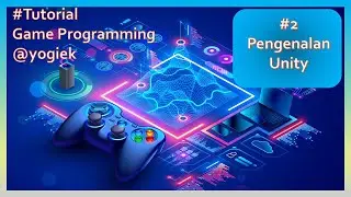 2. Belajar Unity dan Fitur-Fiturnya | Tutorial Pemrograman Game