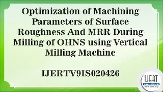 Optimization of Machining Parameters of Surface Roughness And MRR During Milling of OHNS using...