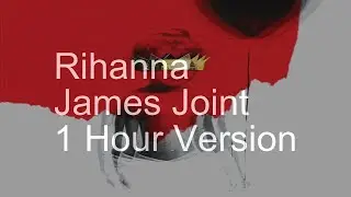 【1 Hour】Rihanna - James Joint