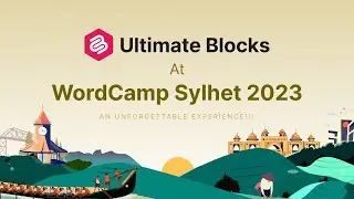 Ultimate Blocks at WordCamp Sylhet 2023: An Unforgettable Experience