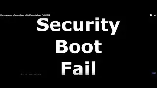 Как отключить Secure Boot в BIOS Security Boot Fail