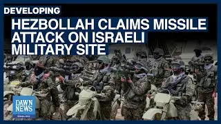 Hezbollah Claims Missile Attack On Israeli Military Site | Dawn News English