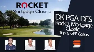 2021 Rocket Mortgage Classic DraftKings DFS Picks: Top 6 Golfers to Target in GPPs by Gsluke dfs