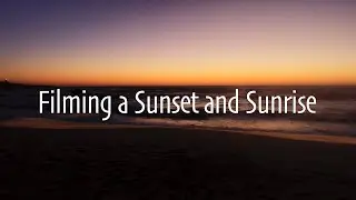 How to shoot a Sunset and Sunrise. Filming a beach sunset and sunrise