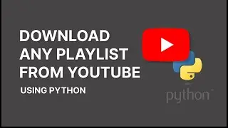 DOWNLOAD ANY PLAYLIST FROM YOUTUBE USING PYTHON || NARESH SWAMI