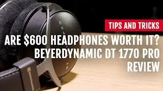 Are $600 Headphones Worth It? beyerdynamic DT 1770 PRO Review | Tips and Tricks