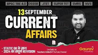 Current Affairs For All Teaching Exams 2024 | 13 Sept Current Affairs By Gaurav Sir