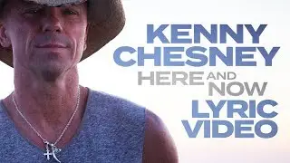 Kenny Chesney - Here and Now (LYRICS)