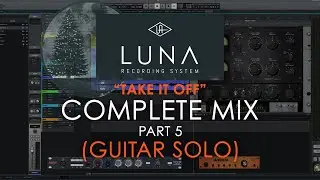 Complete Mix Part 5 (Guitar Solo + Effects) - Neon Hornet "Take It Off" in UAD's Luna