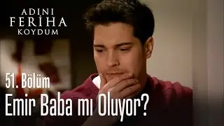 Emir kimi hamile bıraktı? - Adını Feriha Koydum 51. Bölüm