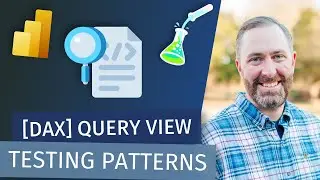 DAX Query View Testing Patterns (with John Kerski)