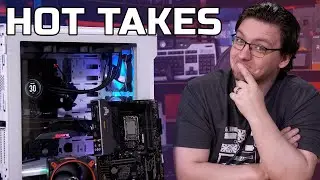 PC Building Hot Takes