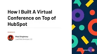 How I Built a Virtual Conference on Hubspot | Maia Singleterry | HubSpot Developer Day 2020