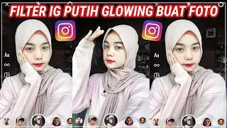 Filter Instagram Putih Glowing Buat Foto Selfie Cewe Cowok!! Filter Ig Aesthetic Ala Selebgram Viral