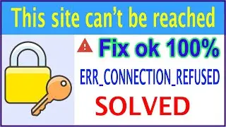 How to fix This site can't be reached ERR_CONNECTION_REFUSED error