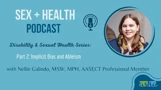 Disability and Sexual Health Series: Part 2 - Implicit Bias and Ableism