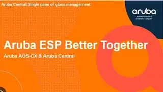 Aruba ESP: Aruba AOS-CX and Aruba Central Better Together: Summary Update!