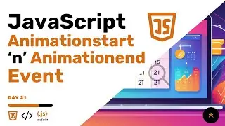 Day 21 | Javascript Animationstart 'n' Animationend Event