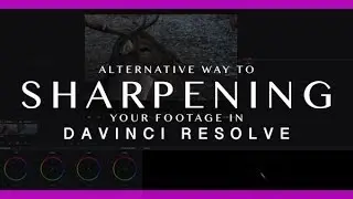 SHARPENING FOOTAGE in DaVinci Resolve 15 | TUTORIAL - Alternative Sharpening Technic Tutorial