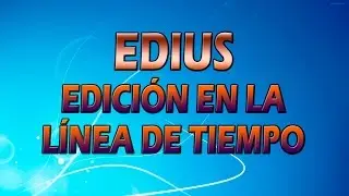 04 Tutorial de Edius en español - Edición en la línea de tiempo