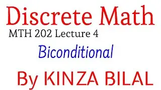 Discrete Math #4 | Biconditional | Kinza Bilal