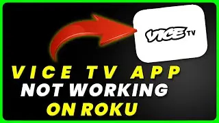 VICE TV App Not Working On ROKU: How to Fix VICE TV App Not Working On ROKU