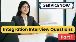 Top ServiceNow Integration Questions Part 1| ServiceNow Interview Questions