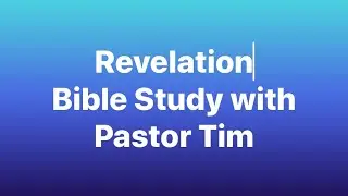 Understanding Revelation and End Time Events.  Intro and Chapter 1.  Maranatha!