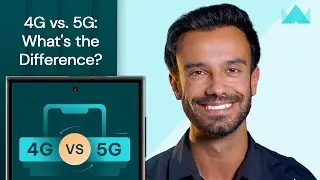 4G vs. 5G: What's the Difference?