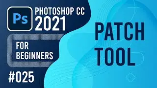 Photoshop CC 2021 for Beginners - (025) - Patch Tool