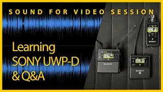 Sound for Video Session: Learning SONY UWP-D & Q&A