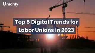 Digital Revolution: Dive Deep into the Top 5 Trends for Labor Unions in 2023