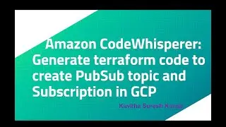 Amazon CodeWhisperer: Generate terraform code to create PubSub topic and Subscription in GCP