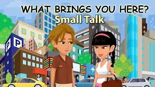 What Brings You Here? - Small Talk in English