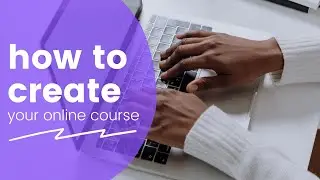 How to Create Your Online Course