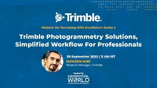 Webinar 4: Trimble Photogrammetry Solutions, Simplified Workflow for Professionals