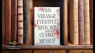 #PouredOver: Claire Messud on This Strange Eventful HIstory