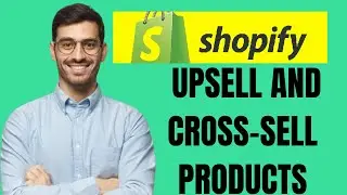 HOW TO UPSELL AND CROSS-SELL PRODUCTS ON SHOPIFY 2024